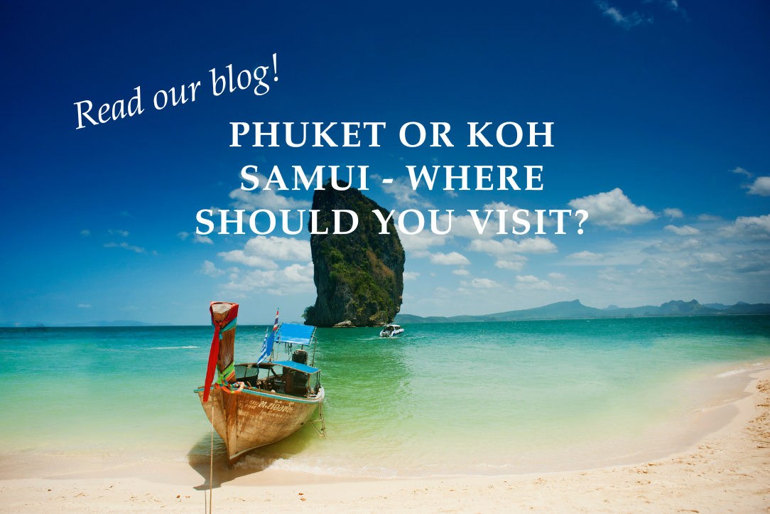 Phuket or Koh Samui – Where should you visit?  - Blog Post