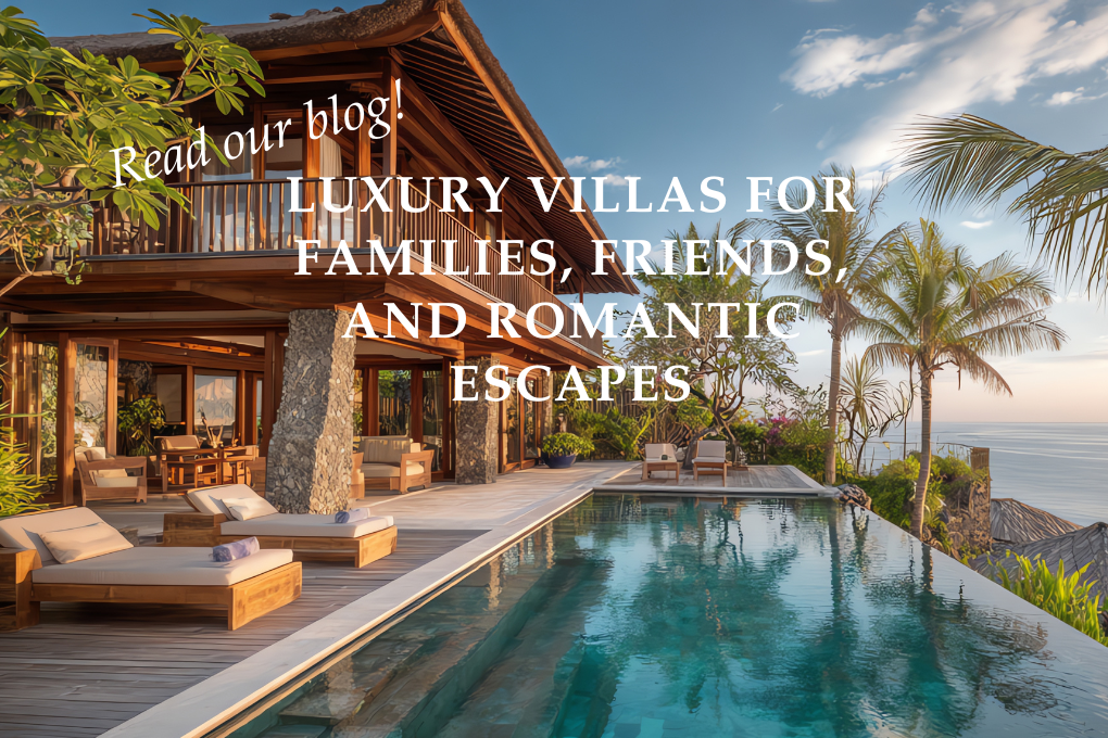 Luxury Villas for Families, Friends, and Romantic Escapes - Blog Post