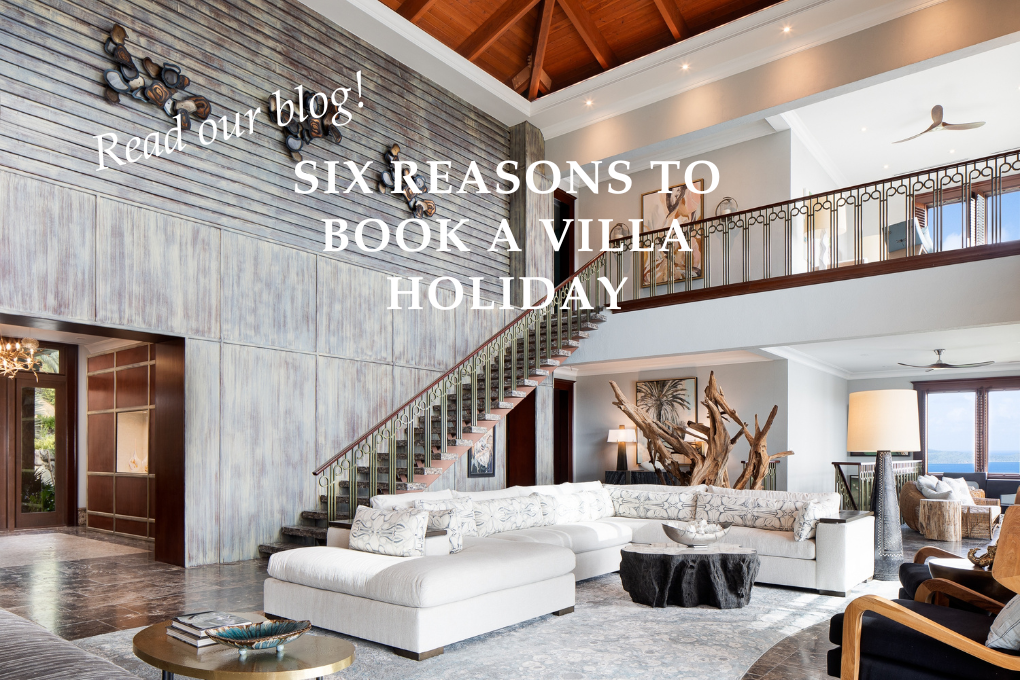 Six Reasons to book a Villa Holiday