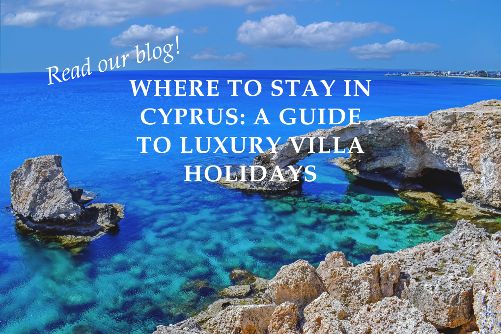 Where to Stay in Cyprus: A Guide to Luxury Villa Holidays - Blog Post