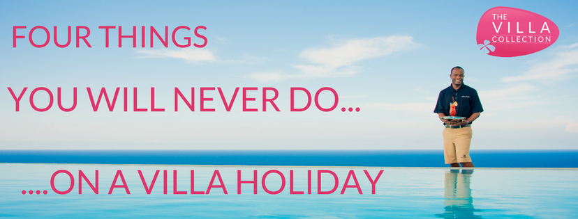 Four Things you will never do on a villa holiday